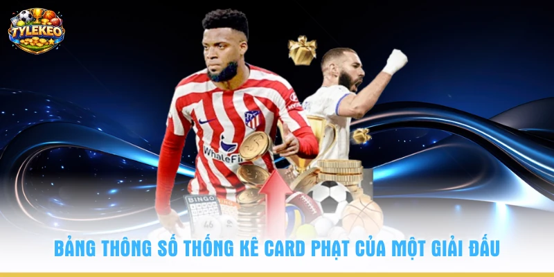 Bảng thông số thống kê card phạt của một giải đấu 