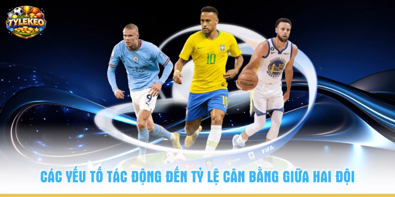 Các yếu tố tác động đến tỷ lệ cân bằng giữa hai đội