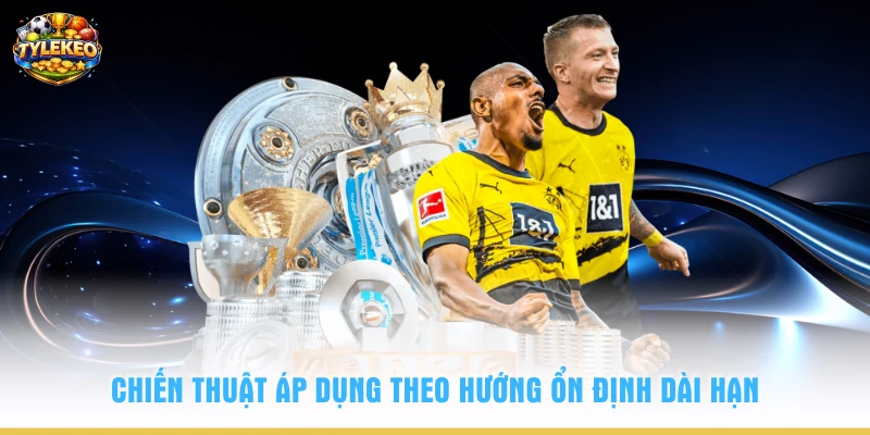 Chiến thuật áp dụng theo hướng ổn định dài hạn