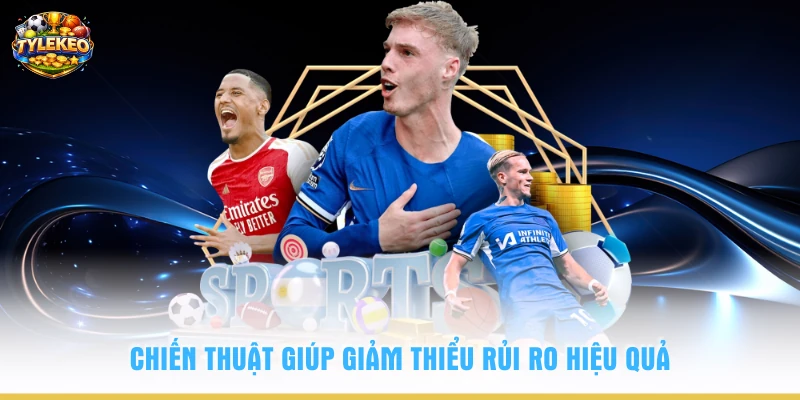 Chiến thuật giúp giảm thiểu rủi ro hiệu quả