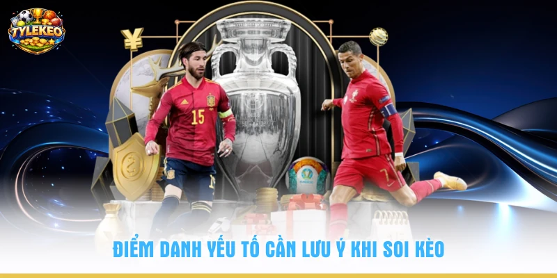 Điểm danh yếu tố cần lưu ý khi soi kèo