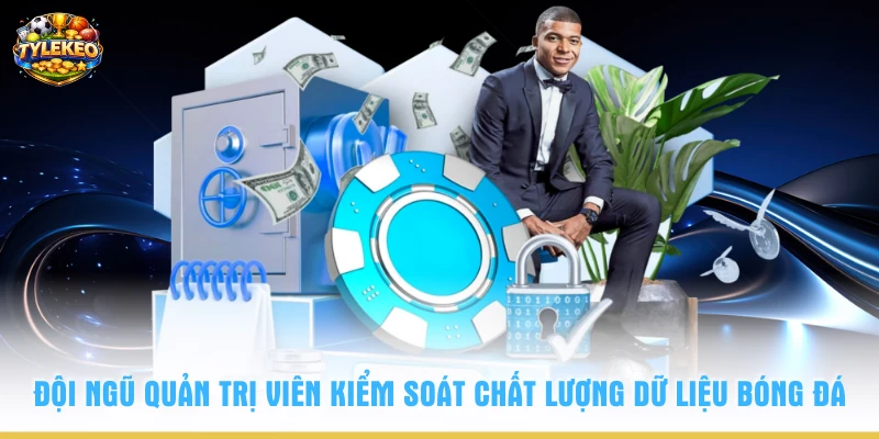Đội ngũ quản trị viên kiểm soát chất lượng dữ liệu bóng đá