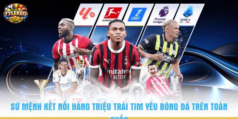 Sứ mệnh kết nối hàng triệu trái tim yêu bóng đá trên toàn quốc